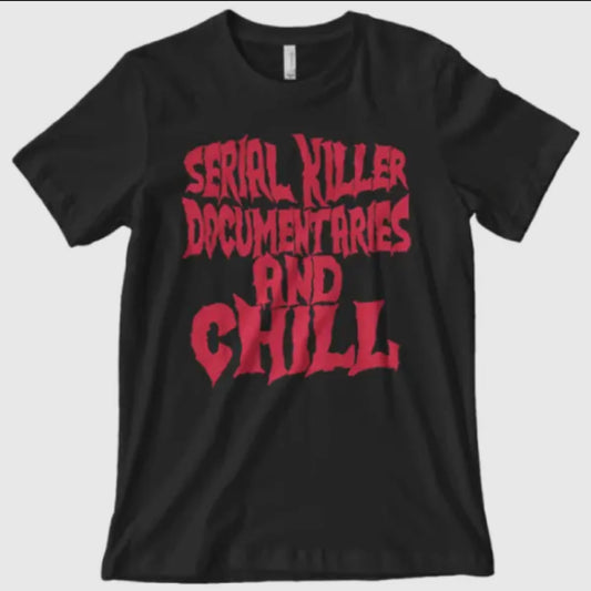 Serial Killer Documentary and Chill T-shirt